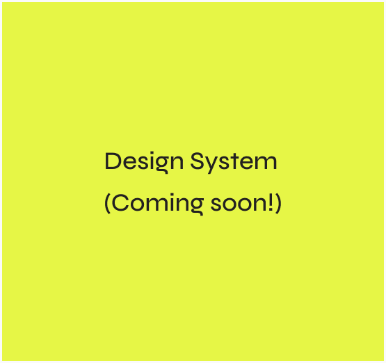 Lime green background with the text 'Design System (Coming Soon)' displayed, indicating an upcoming project in progress.
